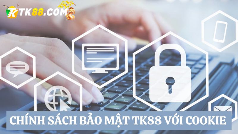 chính sách bảo mật TK88 cookie