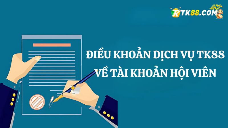 Điều khoản dịch vụ TK88 khi tạo tài khoản