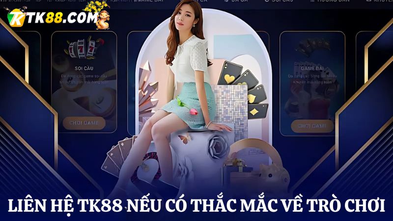 Liên hệ TK88 khi có thắc mắc