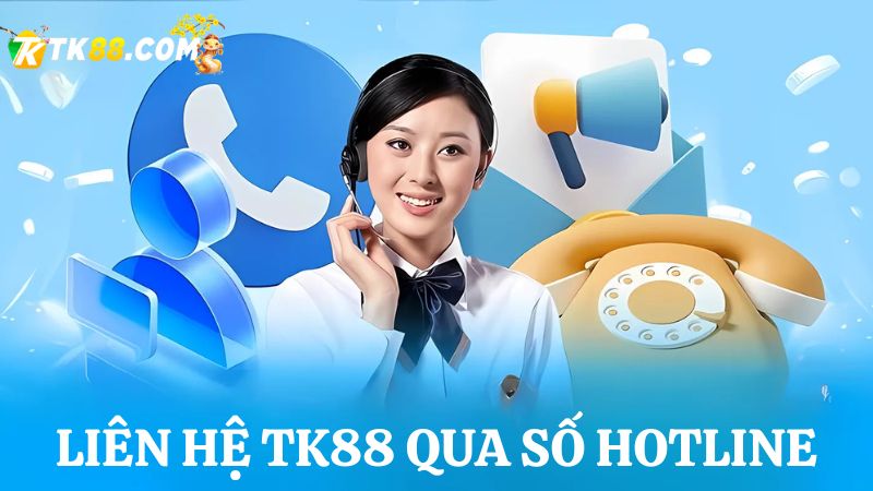 Liên hệ TK88 qua hotline