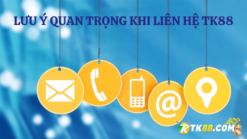 Lưu ý Liên hệ TK88