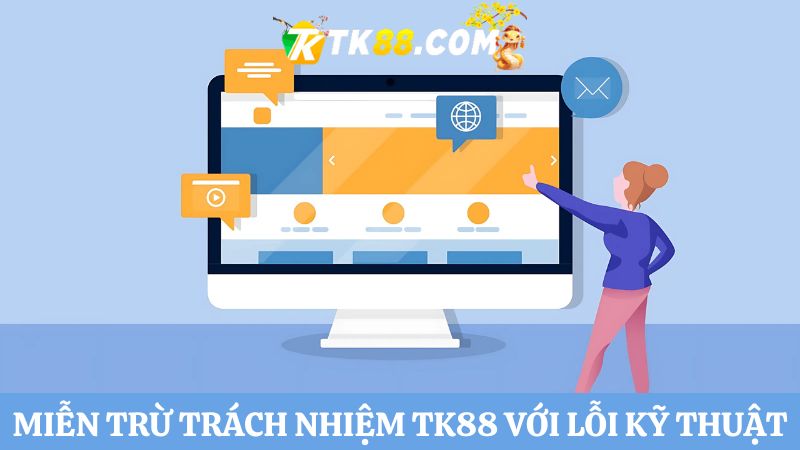 Miễn trừ trách nhiệm TK88 với các lỗi kỹ thuật