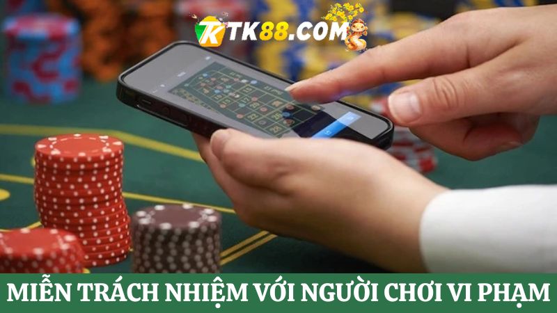 Miễn trừ trách nhiệm TK88 với người chơi không tuân thủ quy định