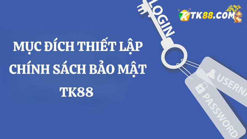 Mục đích chính sách bảo mật TK88